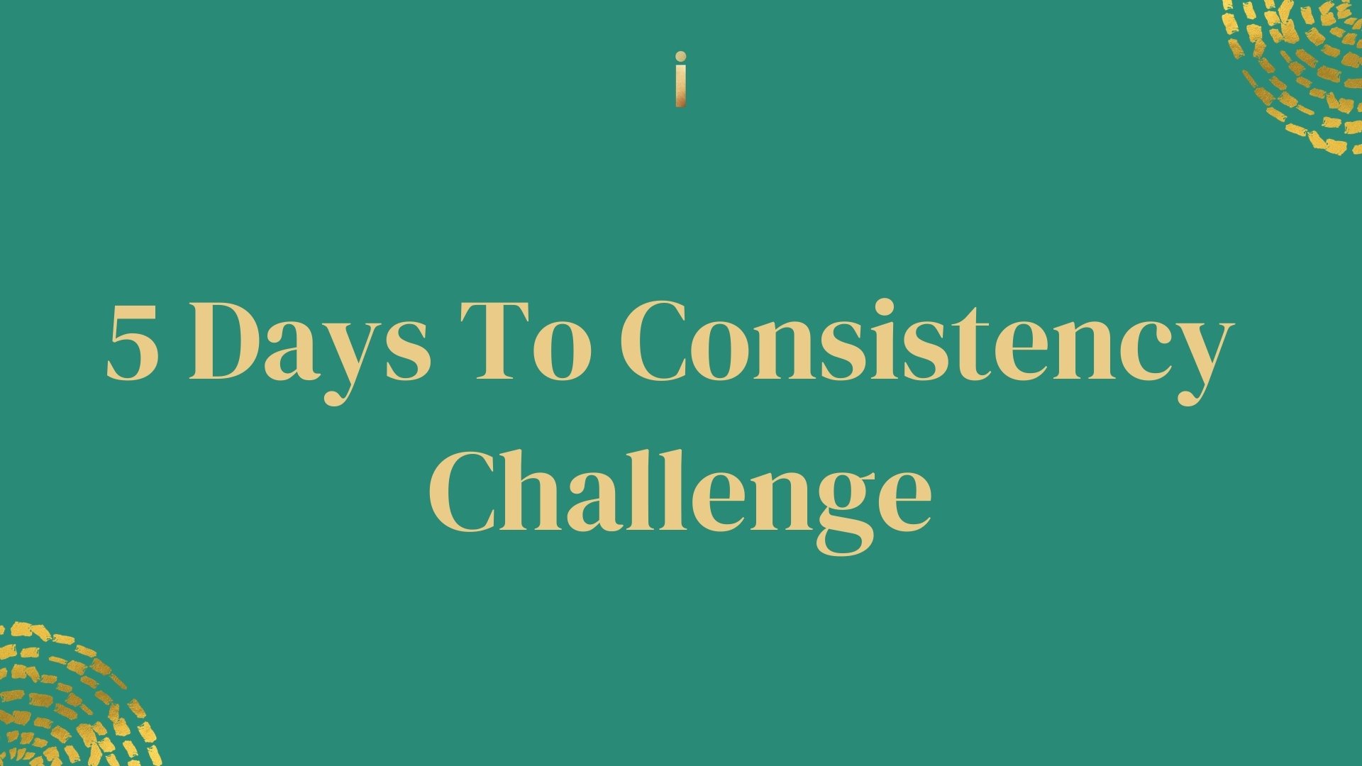 5 days to consistency challenge