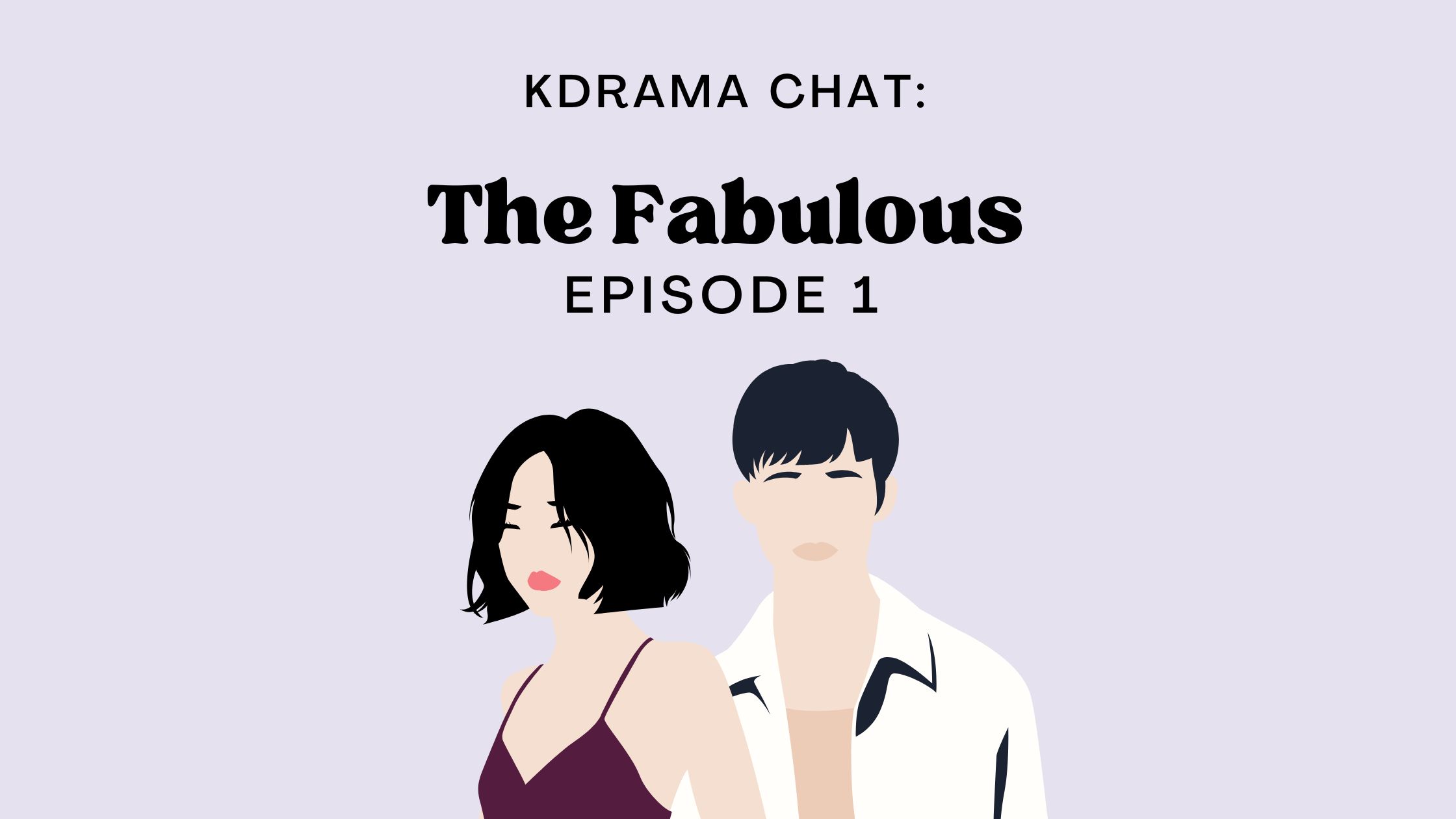 KDrama Chat: The Fabulous Episode 1
